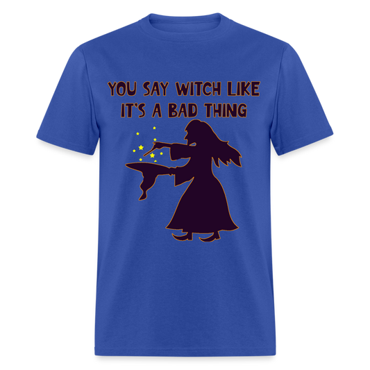 You Say Witch Unisex Classic T-Shirt 3C - royal blue